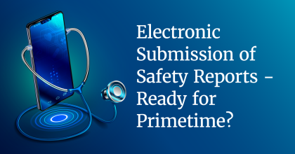 Electronic Submission of Safety Reports - Ready for Primetime?