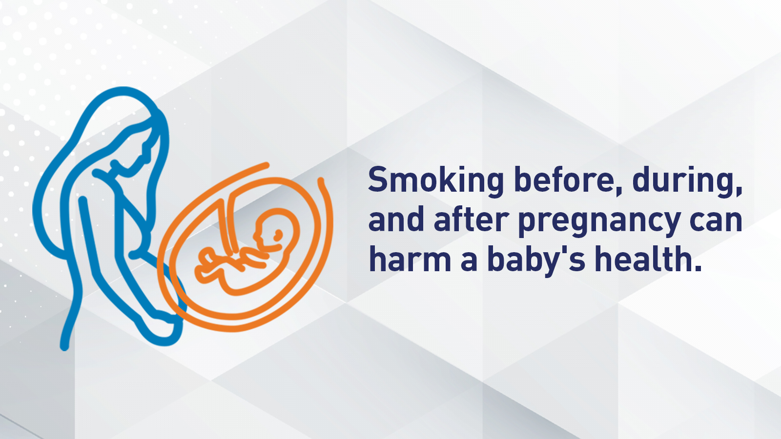 Smoking before, during and after pregnancy can harm a baby's health