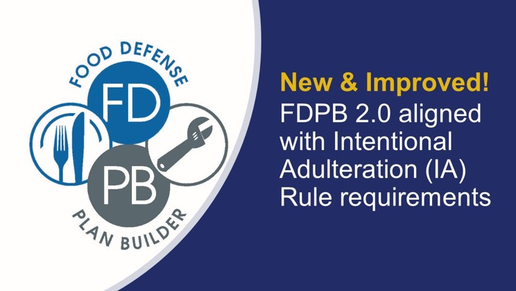 The Food Defense Plan Builder (FDPB) version 2.0 is a user-friendly tool designed to  help owners and operators of a food facility in the development of a food defense plan.