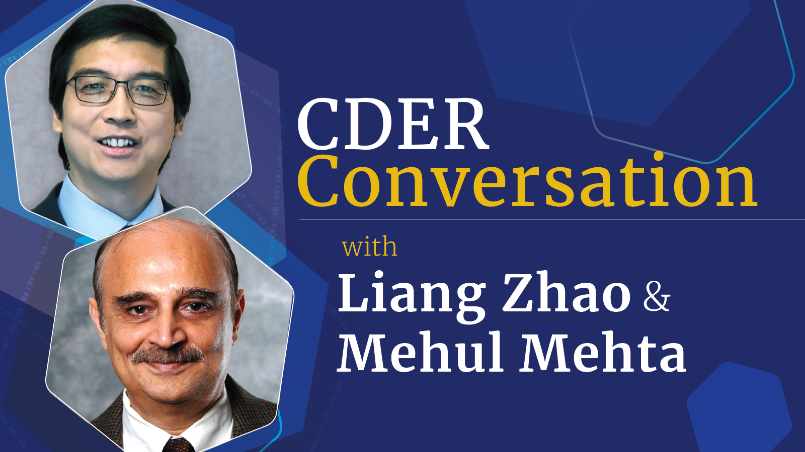 CDER Conversation with Liang Zhao and Mehul Mehta