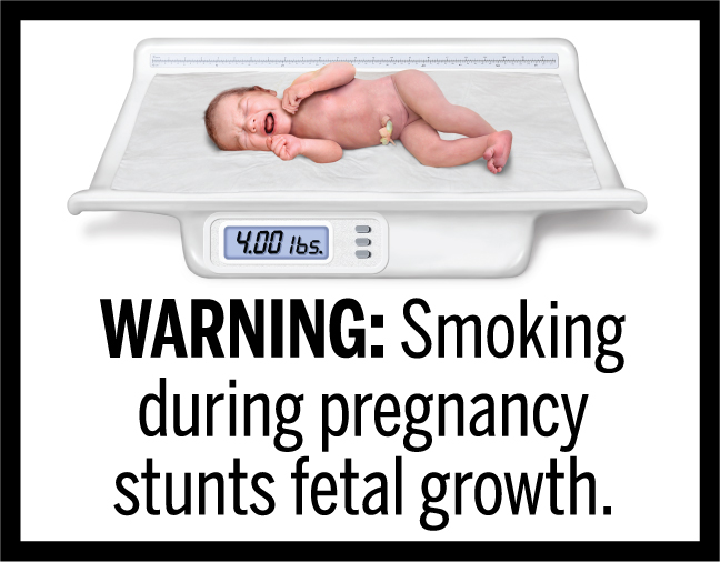WARNING: Smoking during pregnancy stunts fetal growth.