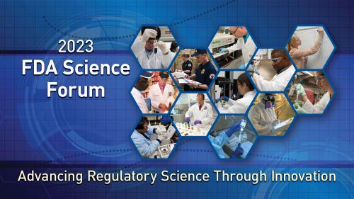 2023 FDA Science Forum - Advancing Regulatory Science Through Innovation