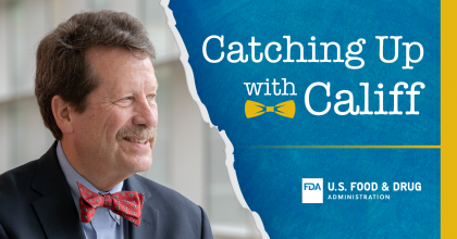 Catching Up with Califf Main Image includes photo of Dr. Califf