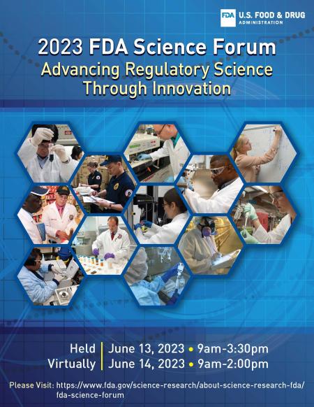 2023 FDA Science Forum - Advancing Regulatory Science Through Innovation. Held Virtually June 13, 2023 from 9am-3:30pm and June 14, 2023 from 9am-2pm. Please visit: https://www.fda.gov/science-research/about-science-research-fda/fda-science-forum