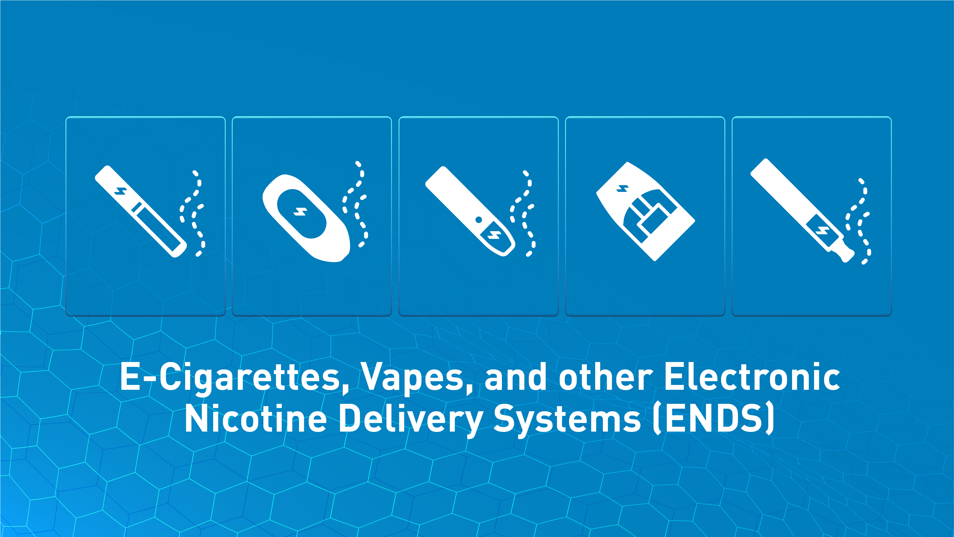 E-Cigarettes, Vapes, and other Electronic Nicotine Delivery Systems (ENDS)