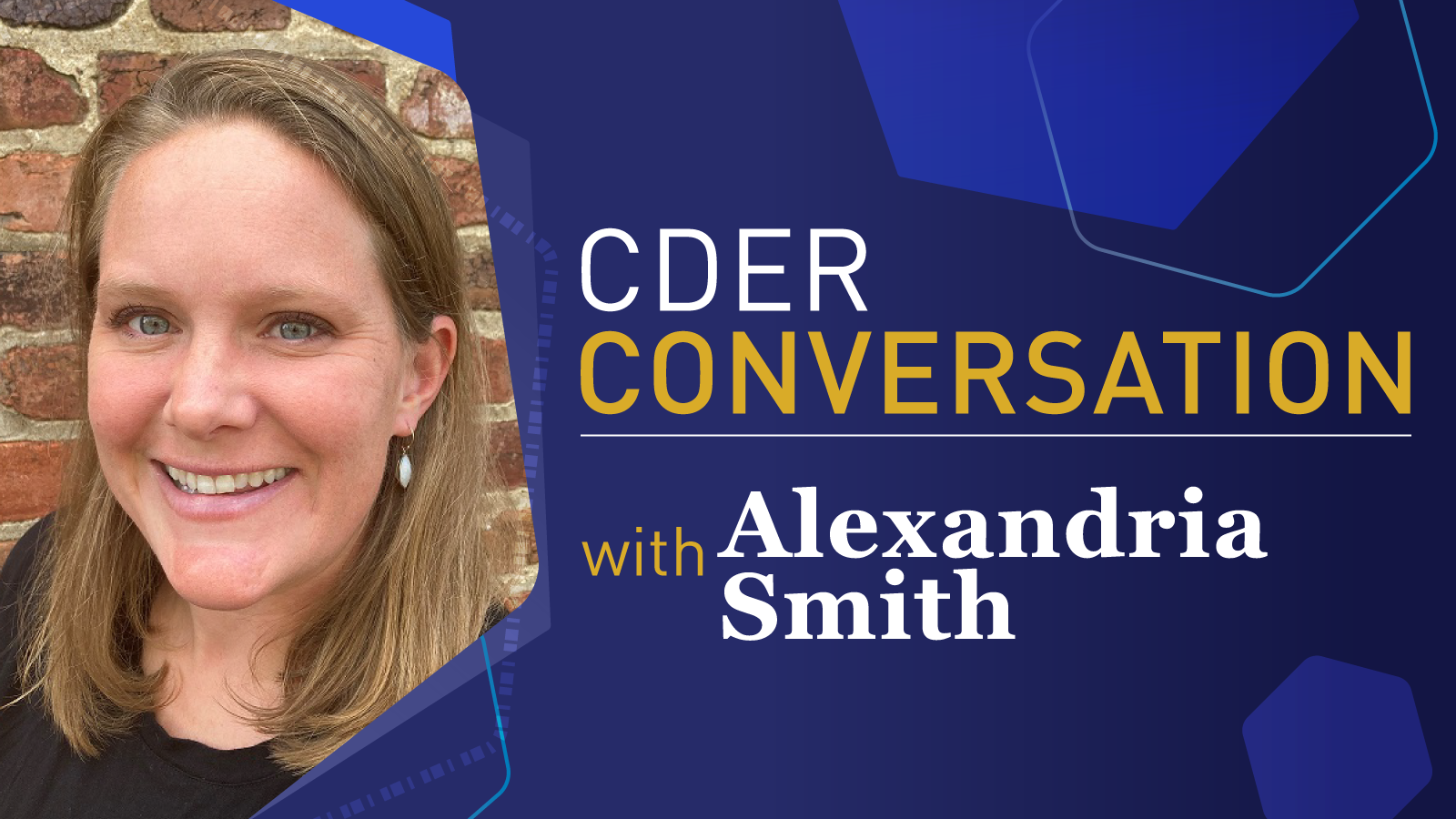 Dark blue graphic with white and gold text overlay. Text reads CDER Conversation with Alexandria Smith. An image of Alexandria's headshot is on the left hand side of the graphic. 