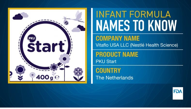 Infant formula names to know. Company name is Vitaflo USA LLC (Nestle Health Science). Product name is PKU Start and it comes from The Netherlands.