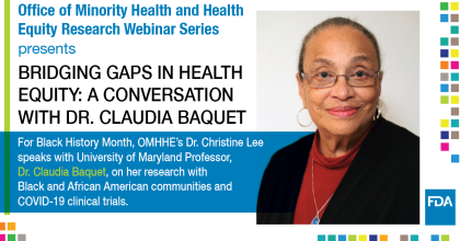 Webinar graphic containing a photo on the right of Dr. Claudia Baquet with text on the left that reads “Office of Minority Health and Health Equity Research Webinar Series presents Bridging Gaps in Health Equity: A Conversation with Dr. Claudia Baquet. For Black History Month, OMHHE’s Dr. Christine Lee speaks with University of Maryland Professor, Dr. Claudia Baquet, on her research with Black and African American communities and COVID-19 clinical trials.”