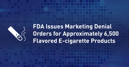 FDA Issues MDOs for approx. 6,500 flavored e-cigarette products