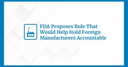 FDA Proposes Rule That Would Help Hold Foreign Manufacturers Accountable