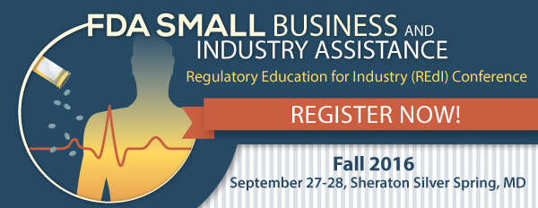FDA Small Businees and Industry Assistance, Regulatory Education for Industry (REdl) Conference; Register Now! Fall 2016, September 27-28, Sheraton, Silver Spring, MD