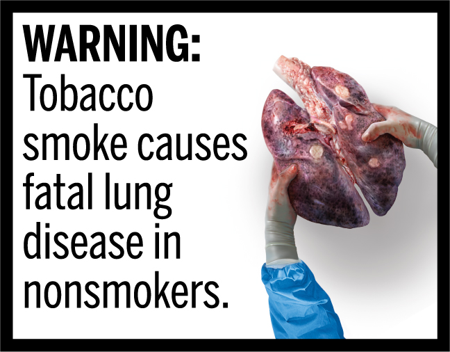 WARNING: Tobacco smoke causes fatal lung disease in nonsmokers.