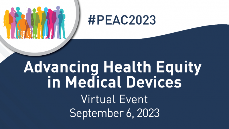 Patient Engagement Advisory Committee: Advancing Health Equity in Medical Devices - Virtual Event September 6, 2023
