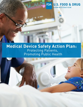 Image of Medical Device Safety Action Plan: Protecting Patients, Promoting Public Health cover. The cover includes the U.S. Food and Drug Administration logo and a photograph of a patient and healthcare provider. The patient is a young Caucasian girl laying in a hospital bed talking with an older African-American doctor in a healthcare setting.