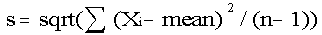 s=sqrt(Sum (X_i - mean)^2 /(n -1))